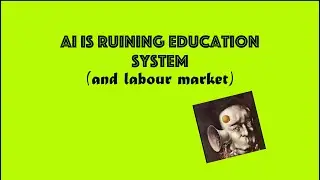 Why AI is Ruining Everything (Education + labor market version)