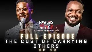 THE COST OF CARRYING OTHERS//Ep12 Healed To Lead w/KevinOverton-Hadnot featuring Rev Vecente Coatney