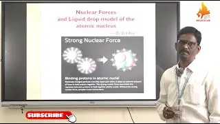 Nuclear Forces & Liquid Drop model - by Dr. Dayanand Raje