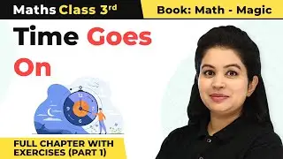 Class 3 Maths Chapter 7 | Time Goes on Full Chapter With Exercises (Part 1)