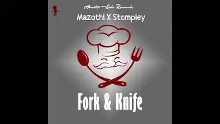 Mazothi _ Di Fork and Knife feat. Real Stompiey
