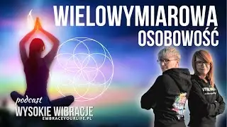 Twoja WIELOWYMIAROWA osobowość | WYSOKIE WIBRACJE #82