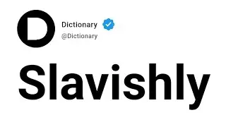 Slavishly Meaning In English