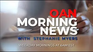 OAN Morning News with Stephanie Myers