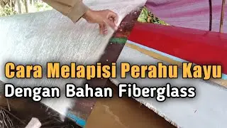 Cara Pasang FIBERGLASS Pada Perahu Kayu