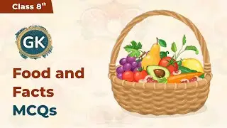 Food And Facts - Multiple Choice Questions | Class 8 General Knowledge | 2024-25
