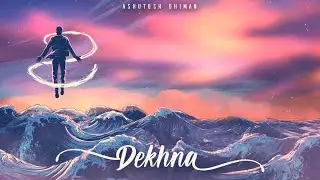 Dekhna- Ashutosh Dhiman