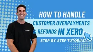 How to Handle Customer Overpayments & Refunds in Xero | Step-by-Step Tutorial