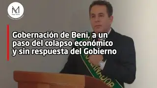 Gobernación de Beni, a un paso del colapso económico y sin respuesta del Gobierno