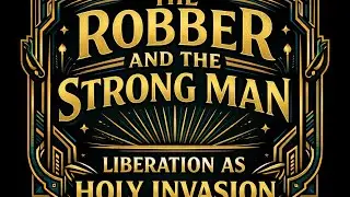 The Robber and the Strong Man: Liberation as Holy Invasion