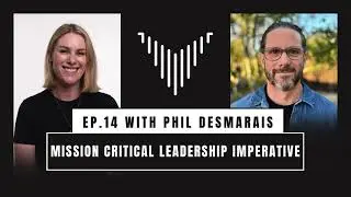 Virtuosity Character Podcast Episode 14: Mission Critical Leadership Imperative with Phil Desmarais