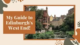 EDINBURGH'S WEST END // MY GUIDE