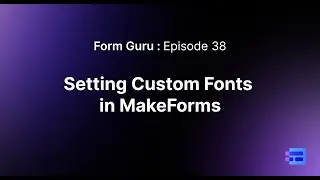 Episode 38: Setting up custom fonts in MakeForms