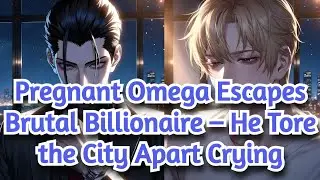 BL 🌈 Pregnant Omega Escapes Brutal Billionaire – He Tore the City Apart Crying Part 4 FINAL #bl