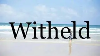 How To Pronounce Witheld🌈🌈🌈🌈🌈🌈Pronunciation Of Witheld