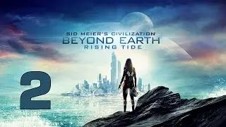 Прохождение Civilization: Beyond Earth - Rising Tide #2 - Артефакты и сооружения инопланетян