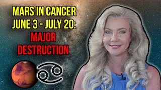 Mars in Cancer June 3 - July 20: Major Destruction