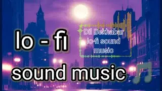Dil Bekhabar sound music (Lo-fi Beat:soft drums&bull;vinyl crackle slow keys  warm pads romantic vibe)