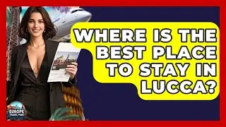 Where Is The Best Place To Stay In Lucca? - Europe Travel Pros