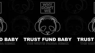 Why Don't We - Trust Fund Baby (The White Panda Remix) [Official Audio]