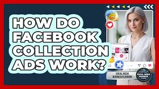 How Do Facebook Collection Ads Work?