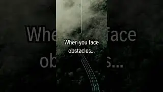 When You Face Obstacles... 🛤️🚧