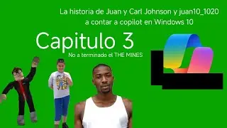 The story of Juan and Carl Johnson and Juan10_1020 to tell Copilot in Windows 10 Chapter 3