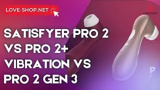 🔍 Satisfyer PRO 2 vs PRO 2+ Vibration vs PRO 2 Gen 3 &ndash; що обрати? Повне порівняння!