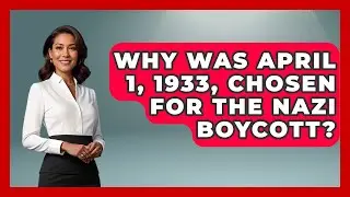 Why Was April 1, 1933, Chosen For The Nazi Boycott? - Remember The Holocaust