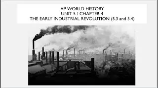 Unit 5, Chapter 4: The Early Industrial Revolution (Topic 5.3, 5.4, and 5.5)