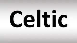 How to Pronounce Celtic!?!