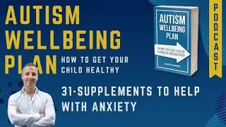 31 - Supplements to Help With Anxiety - Autism Wellbeing Plan - How to Get Your Child Healthy