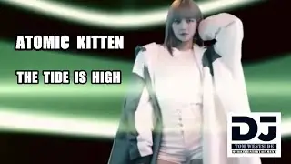 ATOMIC KITTEN - THE TIDE IS HIGH (Rockamerica Remix) DJ TOM WESTSiDE