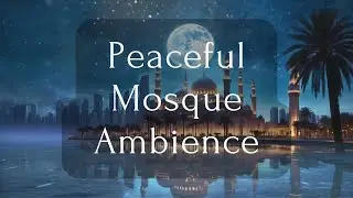 Peaceful Mosque Ambience 🌙  Meditation, Relaxation & Yoga Soundscape