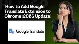 Comment installer l'extension Google Translate sur Chrome (2026) - Traduction automatique