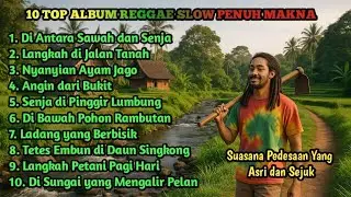 10 Top Album Reggae Slow Penuh Makna✨️Lagu Pedesaan Yang Asri dan Sejuk✨️@aseptaufik7643
