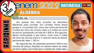🏃‍♂️[ENEM 2022] 146 📘 ÁLGEBRA Um parque tem dois circuitos de tamanhos diferentes para corridas. Um