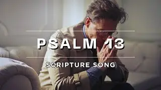Psalm 13 Scripture Song