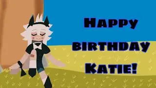 Happy Birthday Katie :3