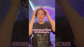 GRWM for my moms 80&rsquo;s themed birthday party