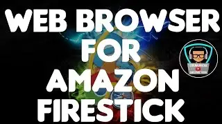 BEST WEB BROWSER FOR AMAZON FIRESTICK