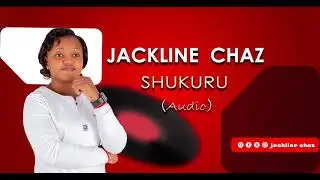 jackline_chaz_-_shukuru (offficial audio)