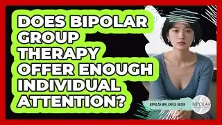 Does Bipolar Group Therapy Offer Enough Individual Attention? - Bipolar Wellness Guide
