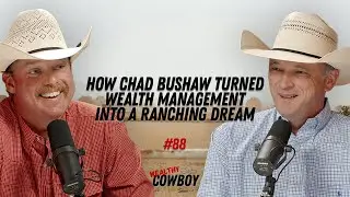 How Chad Bushaw Turned Wealth Management Into a Ranching Dream #88