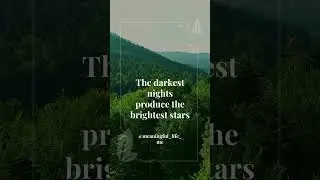The darkest nights produce the brightest stars