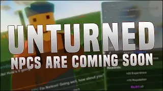 NPC'S ARE SOON COMING! - (Unturned NPC Progress Report)