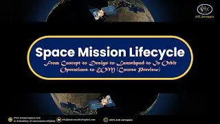 Space Mission Lifecycle: From Concept-to-Design-to-Launchpad-to-In-Orbit Operations-to-EOM - Preview