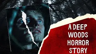 I Survived a Terrifying Deep Woods Horror Story