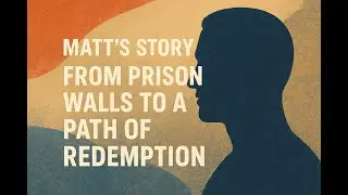 Matt&rsquo;s story: From prison walls to a path of redemption