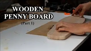 Making a wooden penny board (Part 1)
